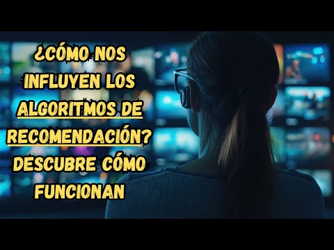 ¿Cómo nos influyen los algoritmos de recomendación? Descubre su funcionamiento 🤖