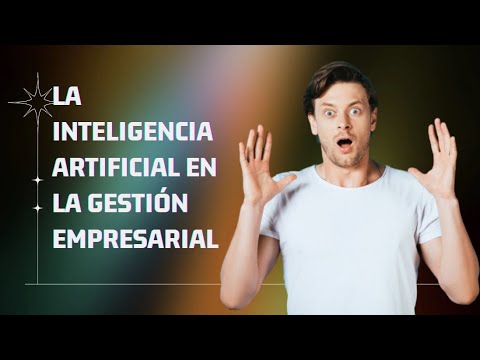 La inteligencia artificial en la gestión empresarial