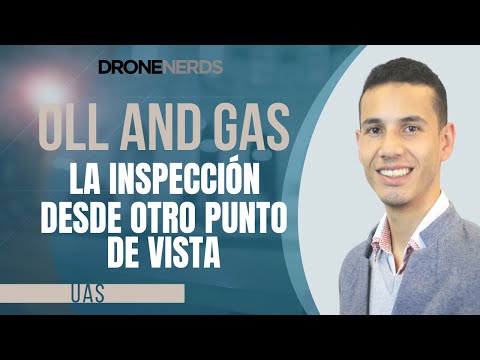 ¿Cómo Los Drones ayudan a la industria del Oil y Gas?